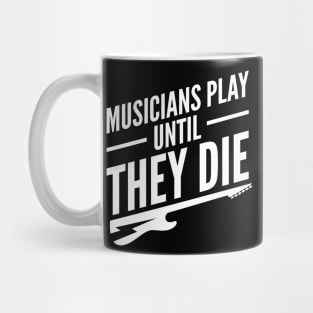 Musicians Play Until They Die Mug